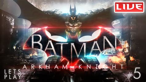 Batman Arkham Knight Lets Play Part 5 Youtube