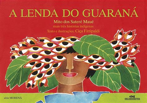 A Lenda Do Guaraná Mais Três Histórias Indígenas 9788506077061