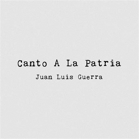 Canto A La Patria By Juan Luis Guerra On Beatsource