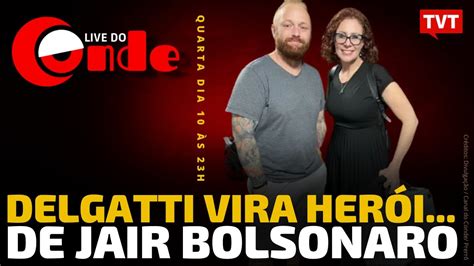 Live Do Conde Delgatti Vira Her I De Jair Bolsonaro Youtube