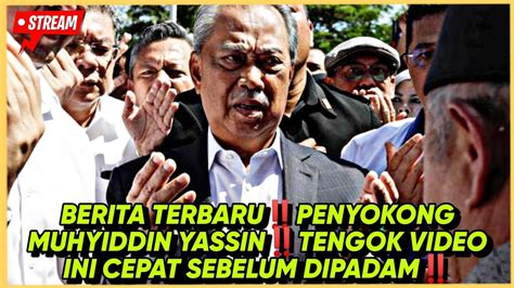 BERITA TERBARUPENYOKONG MUHYIDDIN YASSINTENGOK VIDEO INI CEPAT