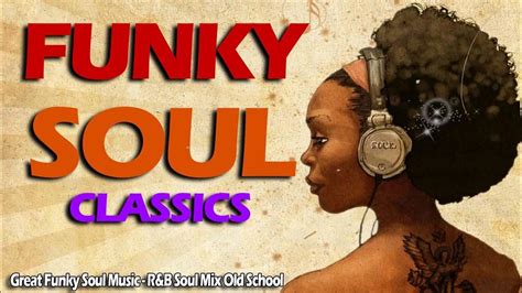 Funk Soul Classics Great Funky Soul Music Randb Soul Mix Old School Youtube