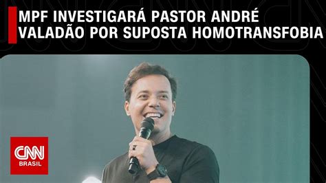 MPF investigará pastor André Valadão por acusação de homotransfobia