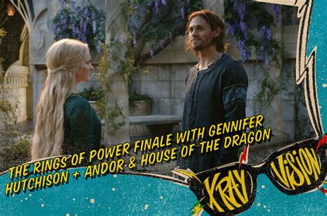 The Rings Of Power Finale With Writer Gennifer Hutchison Andor Eps 4 7 And House Of The Dragon