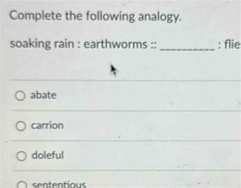 Solved Complete The Following Analogy Soaking Rain Earthworms