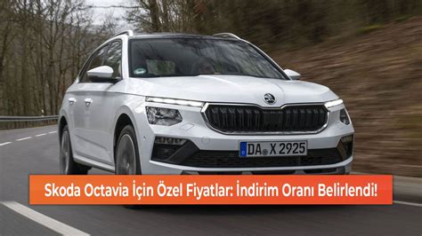 Skoda Octavia In Zel Fiyatlar Ndirim Oran Belirlendi Hedef