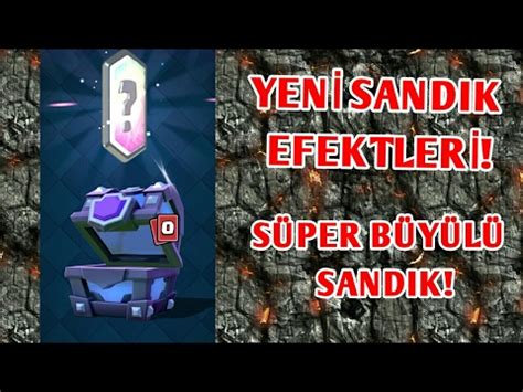 YENİ SANDIK EFEKTİ INANILMAZ SÜPER BÜYÜLÜ AÇTIM CLASH ROYALE YouTube