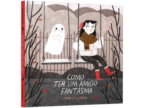 Livro Como Ter Um Amigo Fantasma Rebecca Green Livros De Literatura