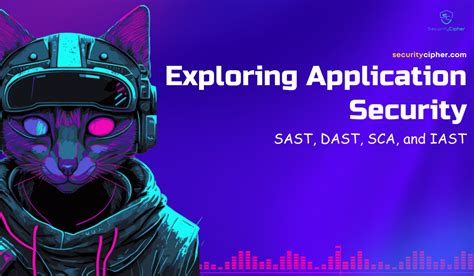 Exploring Application Security With Sast Dast Sca And Iast Security Cipher