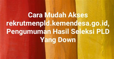 Tak Bisa Di Akses Rekrutmenpld Kemendesa Go Id Pengumuman Hasil