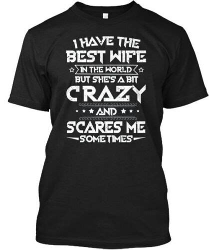 I Have The Best Wife T Shirt Made In The Usa Size S To 5xl Ebay