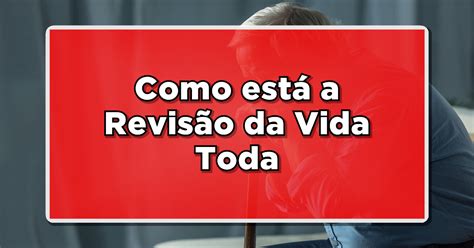 Revisão Da Vida Toda Descubra Como Aumentar O Valor Da Sua Aposentadoria