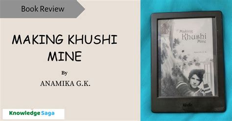 Making Khushi Mine by Anamika G.K.| Book Review| Book Summary – knowledgesaga.com