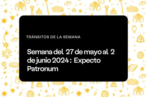 Semana del 27 de mayo al 02 de junio Expecto Patronum Aprende Astrología