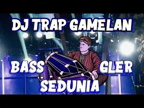 Dj Trap Gamelan Jaipong Bass Gler Terbaru Youtube