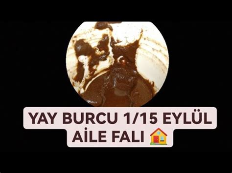 YAY VE YÜKSELEN YAY BURCU 1 15 EYLÜL ARASI AİLE FALI yayburcu