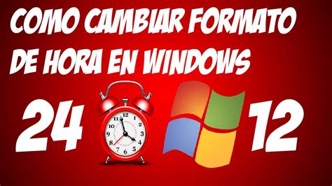 Cambiar Formato De Hora Windows 7 8 10 De 24 A 12 Horas Y De 12 A 24