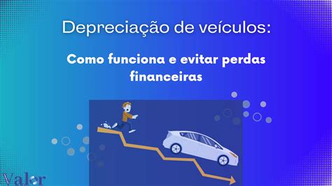 Depreciação De Veículos Veja Como Funciona E Evite Perdas