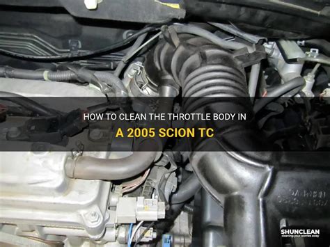 How To Clean The Throttle Body In A 2005 Scion Tc ShunClean