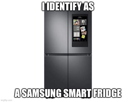 Samsung Smart Fridge Memes Imgflip