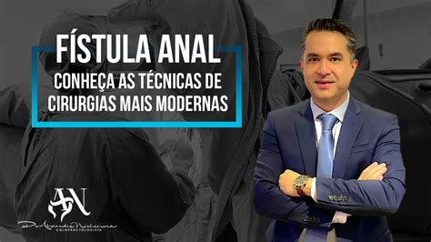 Conheça As Técnicas Mais Modernas Para A Cirurgia De Fístula Anal Youtube