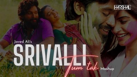 Srivalli Lofi Mashup Javed Ali Allu Arjun Raanjhanaa Pushpa