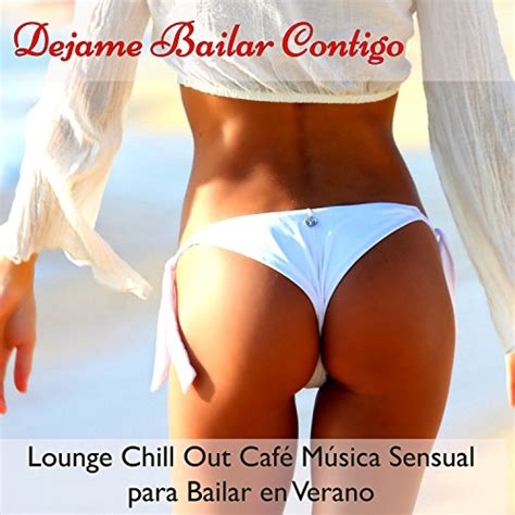 Dejame Bailar Contigo Lounge Chill Out Caf M Sica Sensual Para