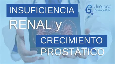 Insuficiencia Renal Y Crecimiento De PrÓstata UrÓlogo Josué Ortiz