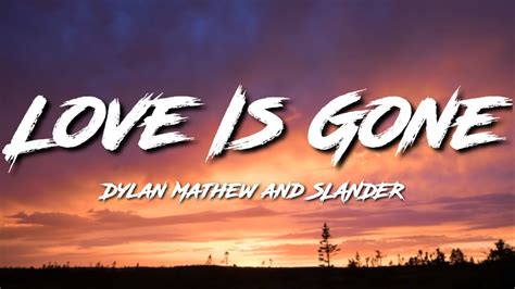 Dylan Mathew And Slander Love Is Gone Lyrics Youtube