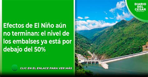 Efectos De El Ni O A N No Terminan El Nivel De Los Embalses Ya Est