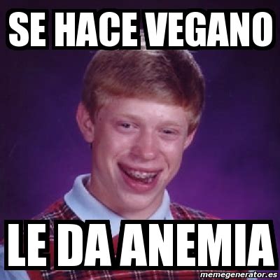 Meme Bad Luck Brian Se Hace Vegano Le Da Anemia