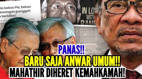 Panas Baru Saja Anwar Umum Mahathir Dan Tun Daim Diheret Ke