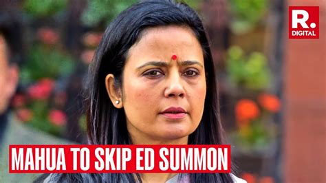 Breaking Tmc Leader And Former Lok Sabha Mp Mahua Moitra To Skip Ed