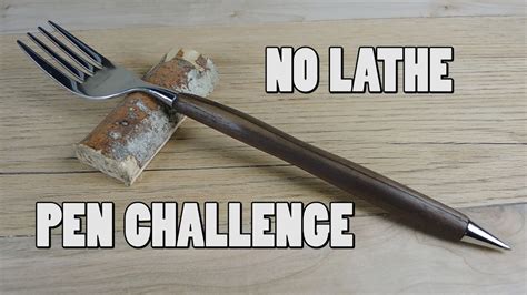 The Pen Fork No Lathe Pen Challenge Youtube