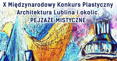 X Mi Dzynarodowy Konkurs Plastyczny Architektura Lublina I Okolic