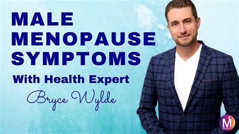 Andropause Or Male Menopause Symptoms And Solutions With Bryce Wylde