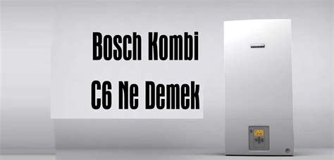 Bosch Kombi C6 Ne Demek Kombi Servisi