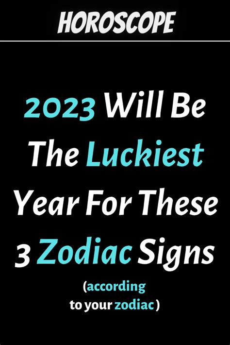 2023 Will Be The Luckiest Year For These 3 Zodiac Signs Zodiac Signs