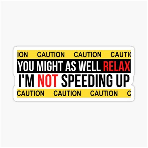 You Might As Well Relax Im Not Speeding Up Caution Sticker Red