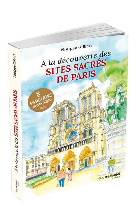 La D Couverte Des Sites Sacr S De Paris Philippe Gilbert