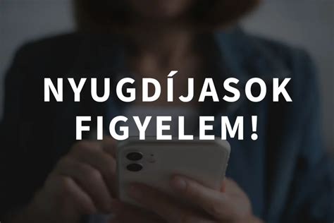 Nyugdíjasok kiemelten figyeljenek erre Gyors töröld le ezeket az