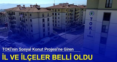 Tok Nin Sosyal Konut Projesi Ne Giren Il Ve Il Eler Belli Oldu