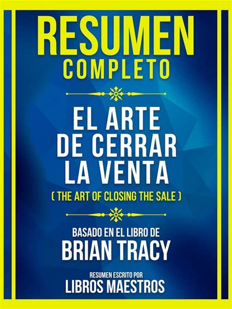 Resumen Completo El Arte De Cerrar La Venta The Art Of Closing The