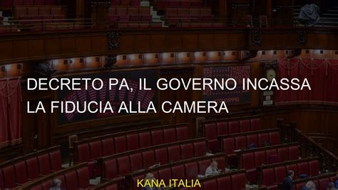 Decreto Pa Il Governo Incassa La Fiducia Alla Camera Youtube