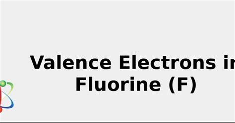 2022: ☢️ Valence Electrons in Fluorine (F) [& Facts, Color, Discovery ...