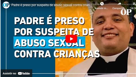 Padre é Preso Por Suspeita De Abuso Sexual Contra Crianças Entenda O