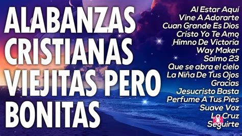 La CanciÓn Cristiana MÁs Hermosa Para Orar Alabanzas Cristianas Viejitas Pero Bonitas Youtube