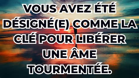 Vous avez été désigné e comme la clé pour libérer une âme tourmentée