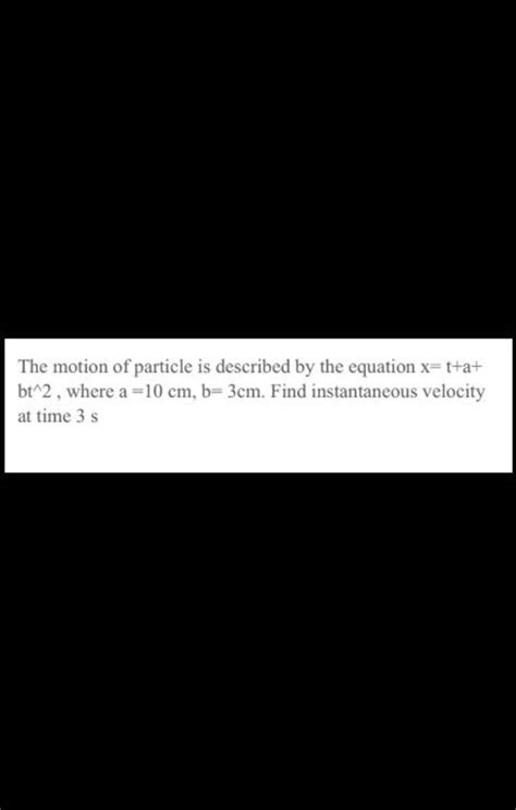 The Motion Of Particle Is Described By The Equation Xta Bt∧2 Where A