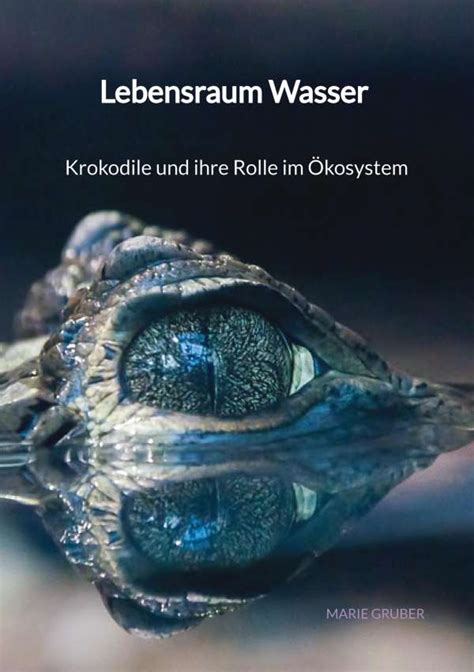 Lebensraum Wasser Krokodile Und Ihre Rolle Im Kosystem Marie